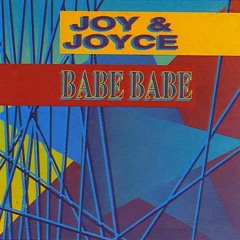 Joy & Joyce - Babe Babe(Extended Version) 1991