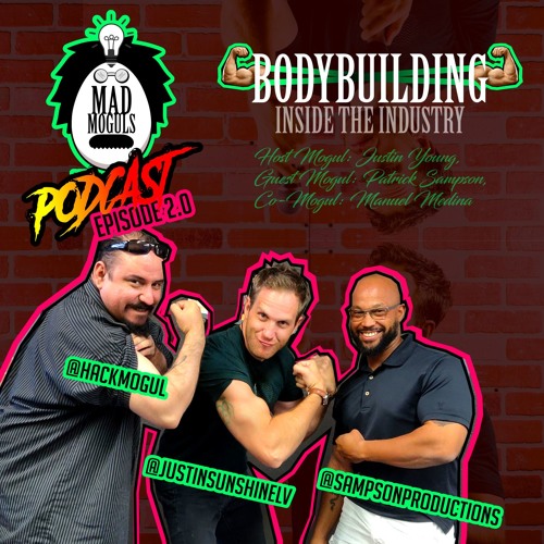 Mad Moguls, Episode 2.0: Bodybuilding, Inside the Industry, with Mad Moguls Host, Justin Young