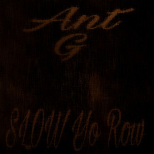 Slow Yo Roll Prod By E Clay By Ant G