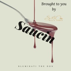 Saucin By: Bluminati The Don