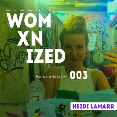 WOMXNIZED 003: Heidi Lamarr @ Mexico City