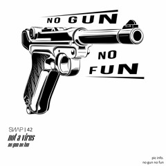 not a virus - no gun no fun