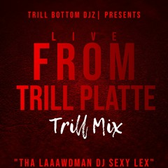 Live From TrillPlatte Trill Mix By DjSexyLex