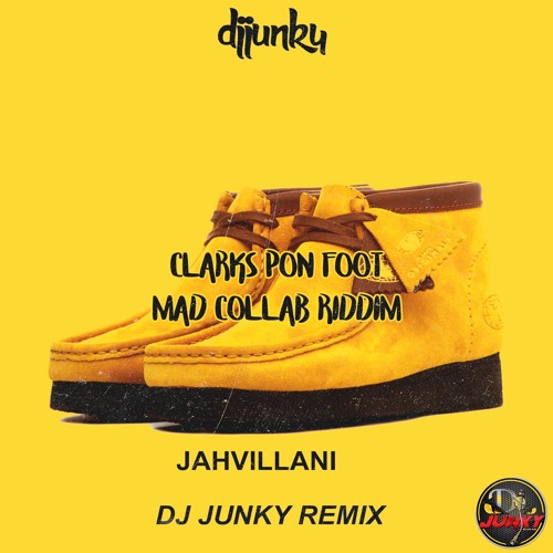 Stream JAHVILLANI - CLARKS PON FOOT [MAD COLLAB RIDDIM] [DJ JUNKY REMIX] by  DJ Junky | Listen online for free on SoundCloud