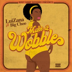 LuiZana-Make It Wobble Feat. Big Choo