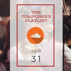 2019|31 - The Composer's Playlist | Music from today's BEST internet based music creators