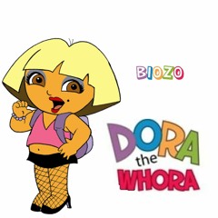 Dora The Whora - Bi0z0