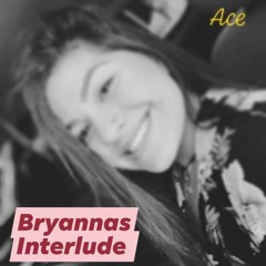 Ace- Bryannas Interlude 🖤