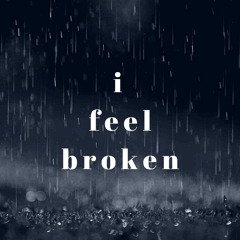 i feel broken