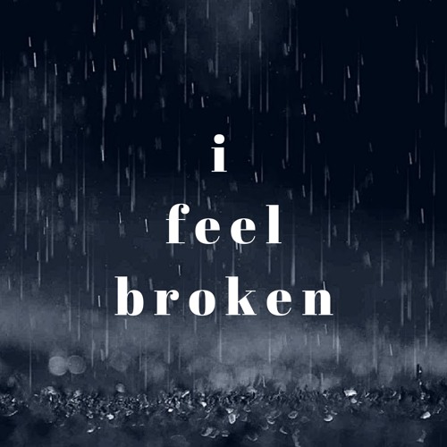 i feel broken