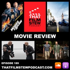 That Film Stew Ep 189 - Fast & Furious Presents: Hobbs & Shaw (Review)