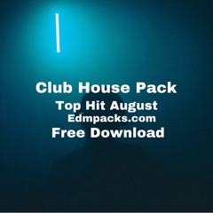 Club House Pack - Top Hit August Free Download ★EdmPacks.com★