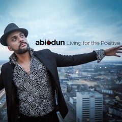 Abiodun - Living for the positive (Free Download)