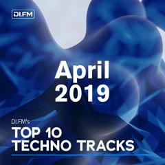 DI.FM Top 10 Techno Tracks April 2019