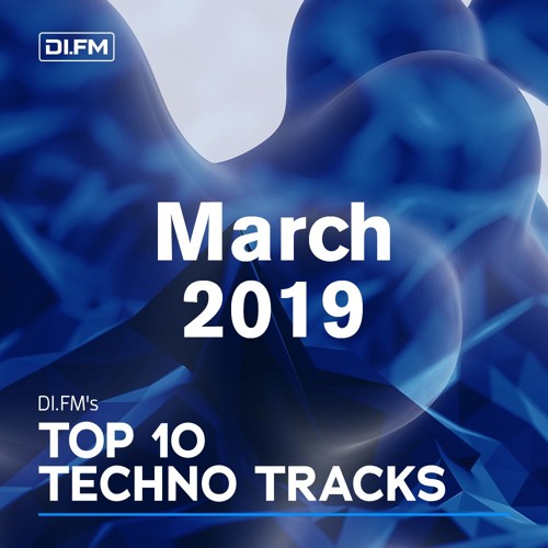 DI.FM Top 10 Techno Tracks March 2019