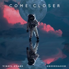 Come Closer (feat. Dreekdadon)