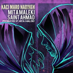 Mita Maleki - KACI MARO NABINEH (Ft. Saint Ahmad)