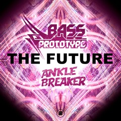 Bass Prototype & Anklebreaker - The Future (Extended)