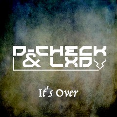 D-Check & LXD - It's Over