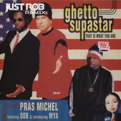 Pras Feat. Ol' Dirty Bastard & Mya - Ghetto Supastar (Just Rob Remix)