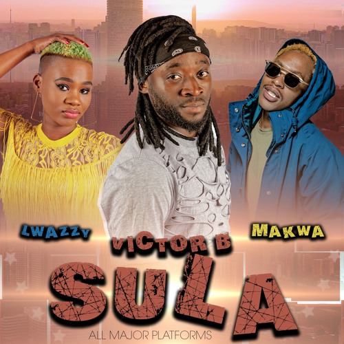 Stream SULA By Victor B Ft Lwazzy X Makwa. by LWAZZY | Listen online ...