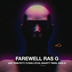 Farewell Ras G (ASP Tribute ft. Flying Lotus, Gravity Twins, DATA-X)