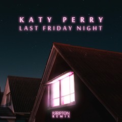 Katy Perry - Last Friday Night (Krripton Remix)