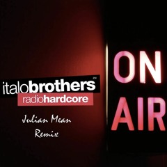 Italobrothers - Radio Hardcore (Julian Mean 2k19 Hardstyle Remix)