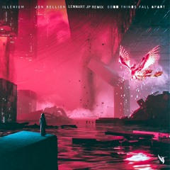 ILLENIUM, Jon Bellion - Good Things Fall Apart (LENNART JP Remix)