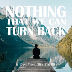 Nothing That We Can Turn Back (ft. Sergi Yaro)(9W3R7Y Remix)