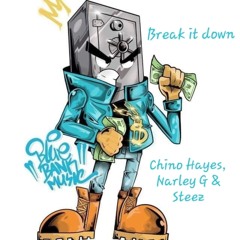 Break It Down- Chino Hayes, Narley G, & Steez