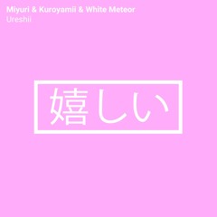 Kuroyamii & Miyuri & White Meteor - Ureshii