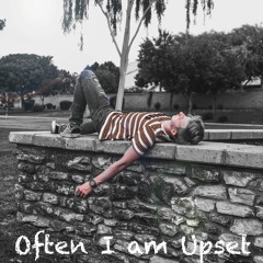Often I Am Upset