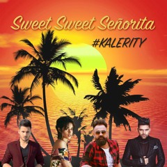 Sweet Sweet Señorita (ft. Amrit Maan & Camila Cabello) #Kalerity
