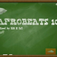 AFROBEATS 101 (mixed by BIG K DJ, 2019)