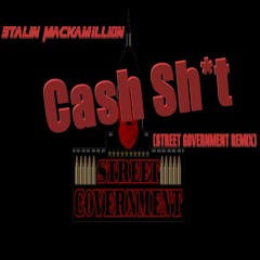 Cash Sh*t(STREET GOVERNMENT REMIX)