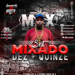 SETMIXADO 002 (( DEZ + QINZE )) DJ MAX DE RLG { STUDIO BALA }