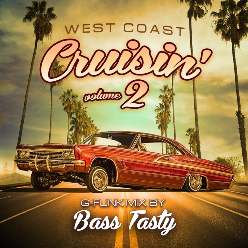 Stream West Coast Cruisin' Vol. 2 G-Funk Mix by Bass Tasty | Listen online  for free on SoundCloud