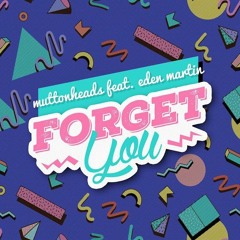 Muttonheads – Forget You (feat. Eden Martin) (It Bangs Remix)