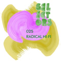 Selectors Podcast 025 - Radical Hi-Fi
