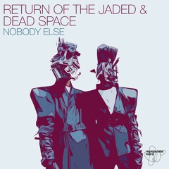 Return Of The Jaded & Dead Space - Nobody Else (Original Mix)