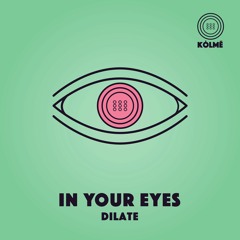 Dilate - In Your Eyes [FREE DOWNLOAD]