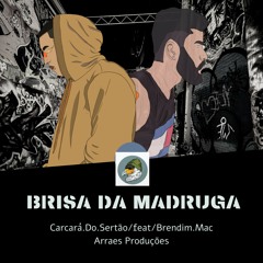 BRISA DA MADRUGA/Bob.Carcará.Do.Sertão/feat/Brendim.Mac