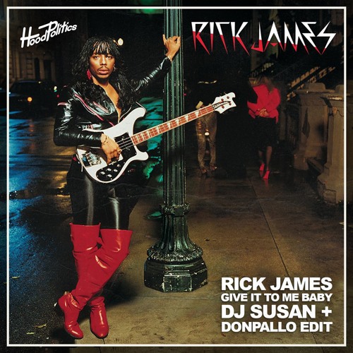 Stream Rick James - Give It To Me Baby (DJ Susan & DonPallo Edit) by Hood  Politics Records | Listen online for free on SoundCloud