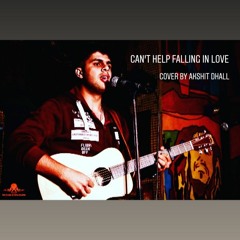 Can't Help Falling In Love | ELVIS PRESLEY | Cover by AKSHIT DHALL