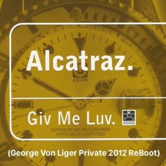 Alcatraz - Give Me Luv (George Von Liger Private 2012 ReWork)