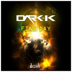 Dark-K - Fine Day  [OUT NOW!]