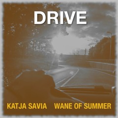 Drive - (Katja Savia & Wane of Summer)