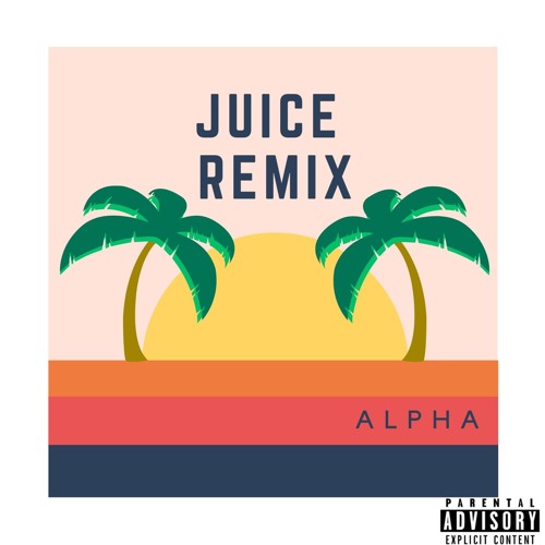 Stream Juice Remix by Alpha Listen online for free on SoundCloud