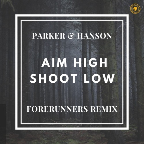 Parker & Hanson - Aim High Shoot Low(Forerunners Remix)